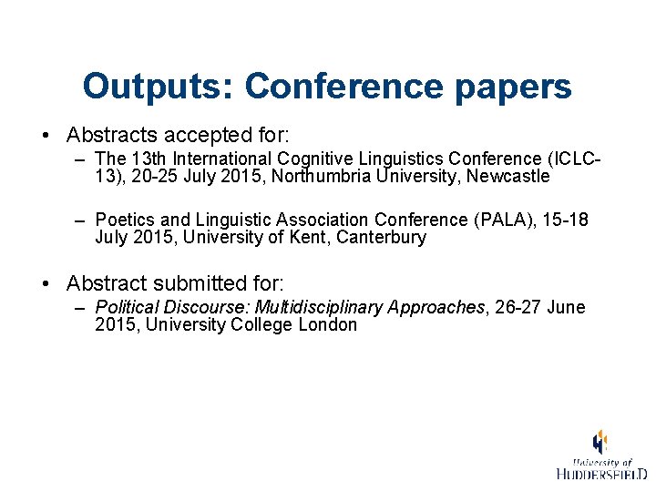 Outputs: Conference papers • Abstracts accepted for: – The 13 th International Cognitive Linguistics