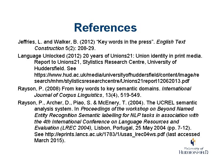 References Jeffries, L. and Walker, B. (2012) “Key words in the press”. English Text