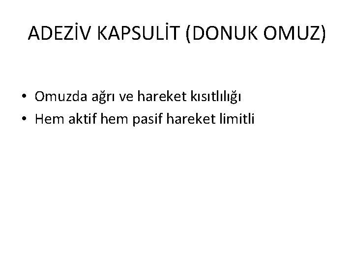 ADEZİV KAPSULİT (DONUK OMUZ) • Omuzda ağrı ve hareket kısıtlılığı • Hem aktif hem