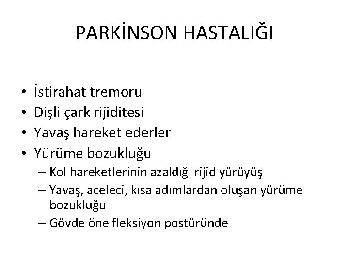 PARKİNSON HASTALIĞI • • İstirahat tremoru Dişli çark rijiditesi Yavaş hareket ederler Yürüme bozukluğu