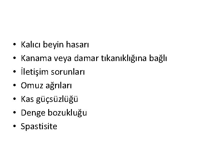  • • Kalıcı beyin hasarı Kanama veya damar tıkanıklığına bağlı İletişim sorunları Omuz