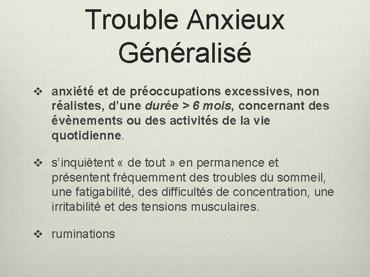 Trouble Anxieux Généralisé v anxiété et de préoccupations excessives, non réalistes, d’une durée > Trouble Anxieux Généralisé v anxiété et de préoccupations excessives, non réalistes, d’une durée >