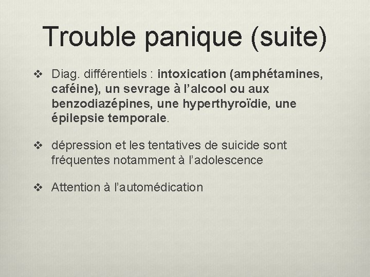 Trouble panique (suite) v Diag. différentiels : intoxication (amphétamines, caféine), un sevrage à l’alcool Trouble panique (suite) v Diag. différentiels : intoxication (amphétamines, caféine), un sevrage à l’alcool