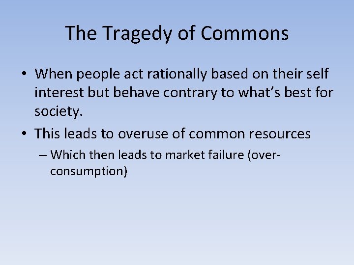 The Tragedy of Commons • When people act rationally based on their self interest