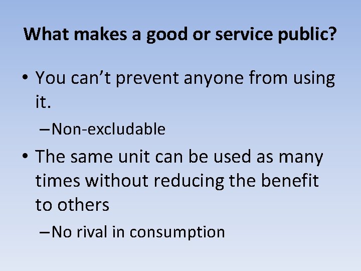 What makes a good or service public? • You can’t prevent anyone from using