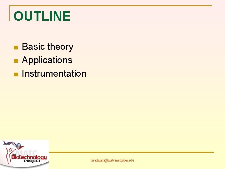 OUTLINE n n n Basic theory Applications Instrumentation lseidman@matcmadison. edu 