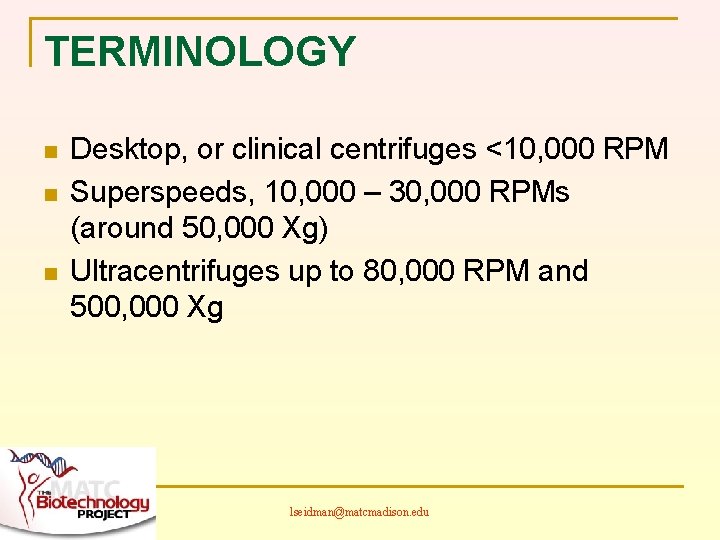 TERMINOLOGY n n n Desktop, or clinical centrifuges <10, 000 RPM Superspeeds, 10, 000