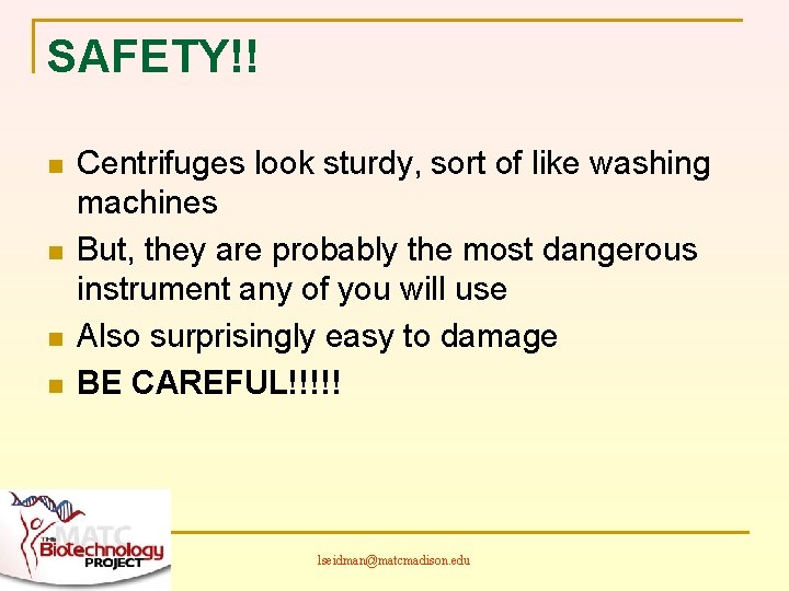 SAFETY!! n n Centrifuges look sturdy, sort of like washing machines But, they are