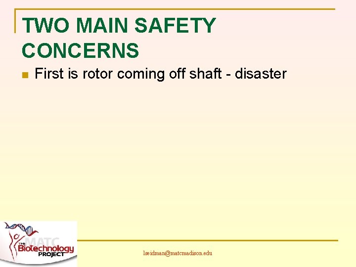 TWO MAIN SAFETY CONCERNS n First is rotor coming off shaft - disaster lseidman@matcmadison.