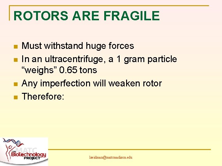 ROTORS ARE FRAGILE n n Must withstand huge forces In an ultracentrifuge, a 1