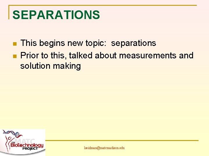 SEPARATIONS n n This begins new topic: separations Prior to this, talked about measurements