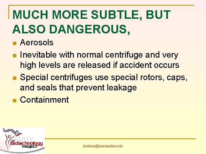 MUCH MORE SUBTLE, BUT ALSO DANGEROUS, n n Aerosols Inevitable with normal centrifuge and