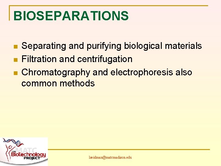 BIOSEPARATIONS n n n Separating and purifying biological materials Filtration and centrifugation Chromatography and