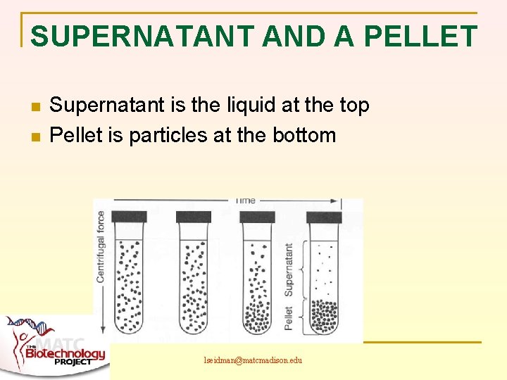 SUPERNATANT AND A PELLET n n Supernatant is the liquid at the top Pellet