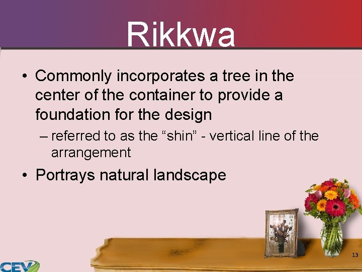 Rikkwa • Commonly incorporates a tree in the center of the container to provide