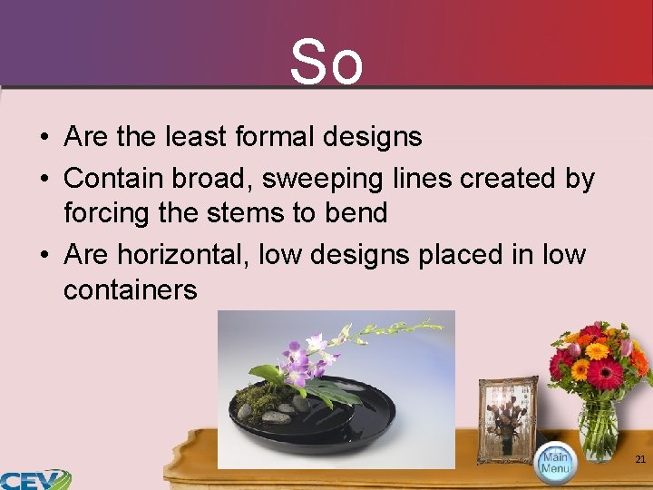 So • Are the least formal designs • Contain broad, sweeping lines created by