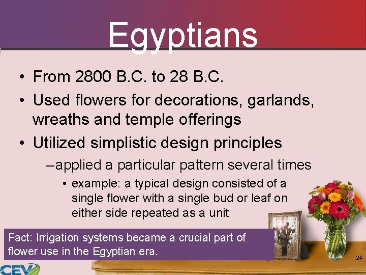 Egyptians • From 2800 B. C. to 28 B. C. • Used flowers for