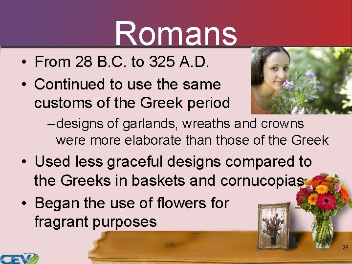 Romans • From 28 B. C. to 325 A. D. • Continued to use Romans • From 28 B. C. to 325 A. D. • Continued to use