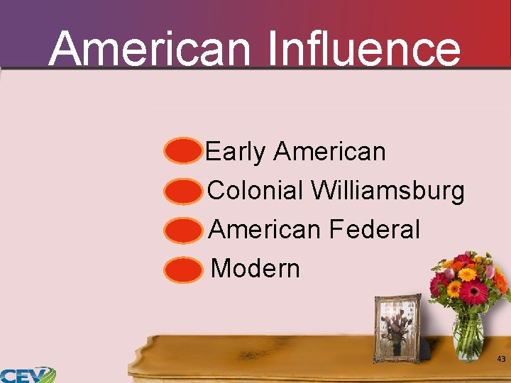 American Influence Early American Colonial Williamsburg American Federal Modern 43 