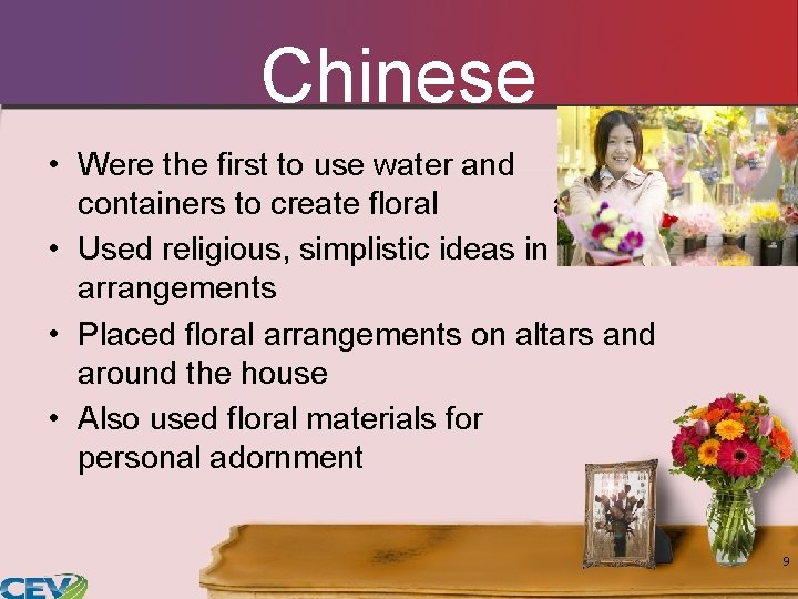 Chinese • Were the first to use water and containers to create floral arrangements Chinese • Were the first to use water and containers to create floral arrangements