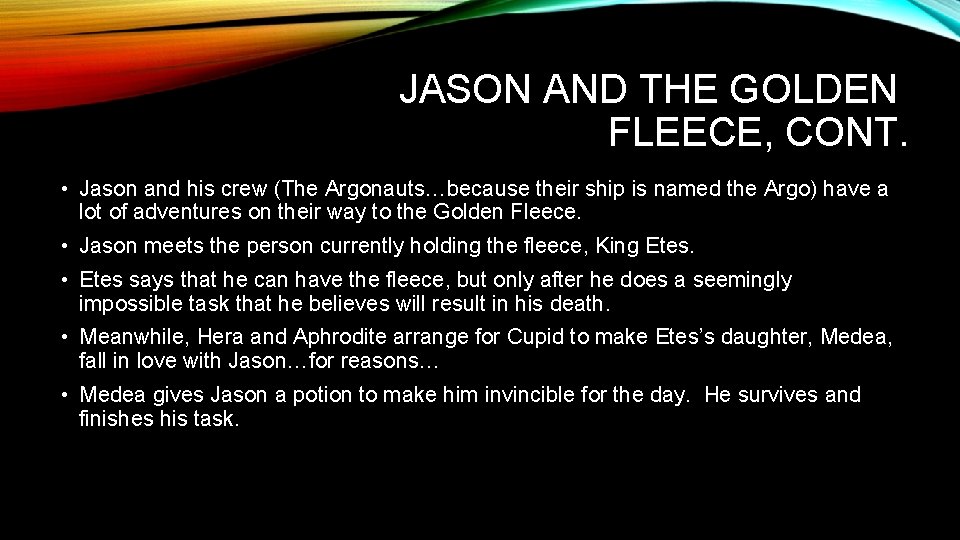 JASON AND THE GOLDEN FLEECE, CONT. • Jason and his crew (The Argonauts…because their