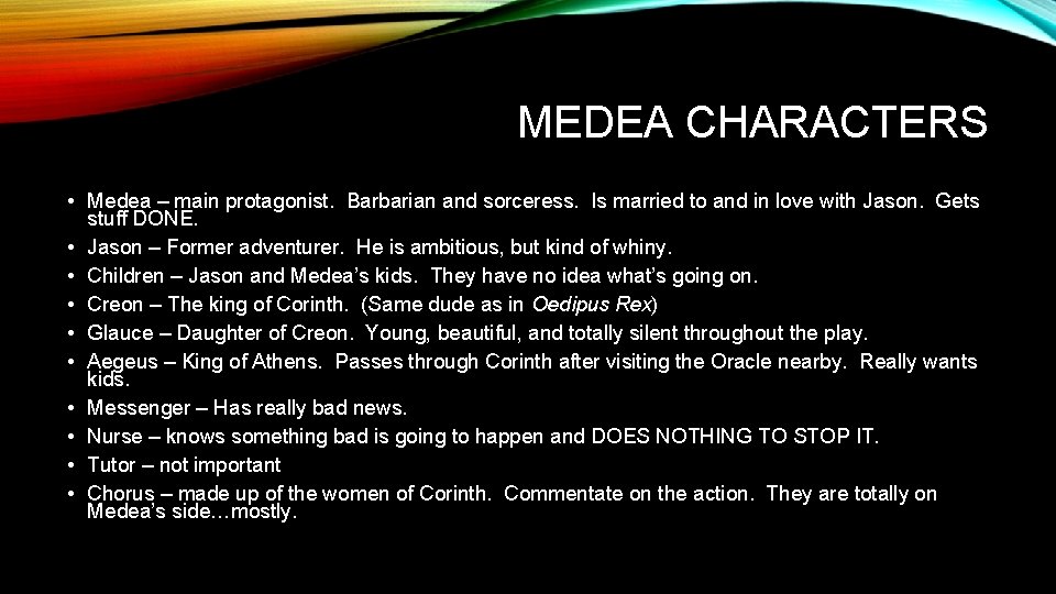 MEDEA CHARACTERS • Medea – main protagonist. Barbarian and sorceress. Is married to and