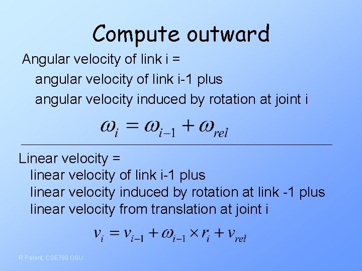 Compute outward Angular velocity of link i = angular velocity of link i-1 plus