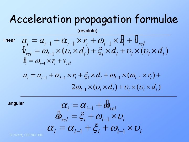 Acceleration propagation formulae (revolute) linear angular R. Parent, CSE 788 OSU 