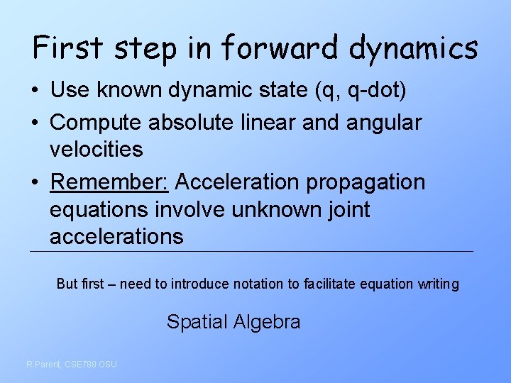 First step in forward dynamics • Use known dynamic state (q, q-dot) • Compute