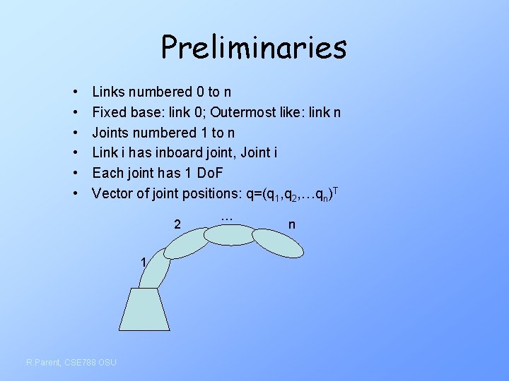 Preliminaries • • • Links numbered 0 to n Fixed base: link 0; Outermost