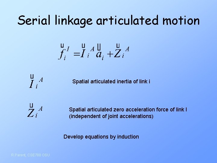 Serial linkage articulated motion Spatial articulated inertia of link i Spatial articulated zero acceleration