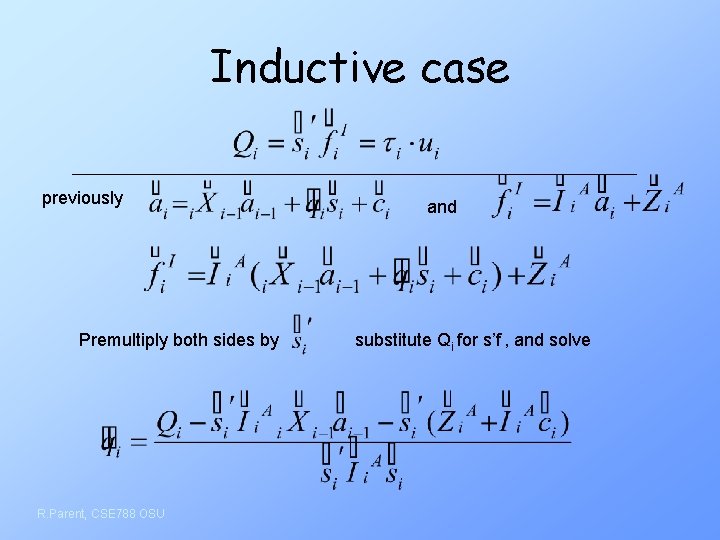 Inductive case previously Premultiply both sides by R. Parent, CSE 788 OSU and substitute