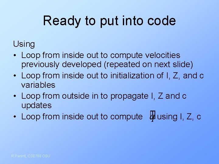 Ready to put into code Using • Loop from inside out to compute velocities