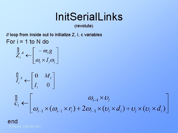 Init. Serial. Links (revolute) // loop from inside out to initialize Z, I, c