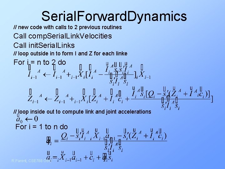 Serial. Forward. Dynamics // new code with calls to 2 previous routines Call comp.