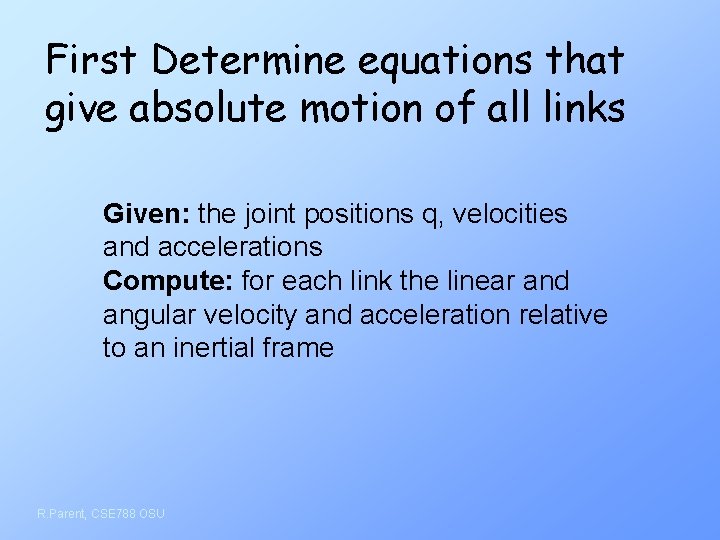 First Determine equations that give absolute motion of all links Given: the joint positions