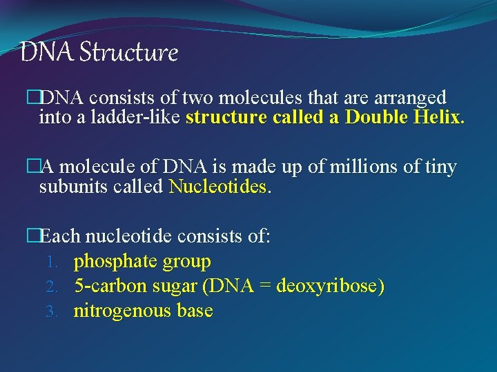 DNA Structure �DNA consists of two molecules that are arranged into a ladder-like structure