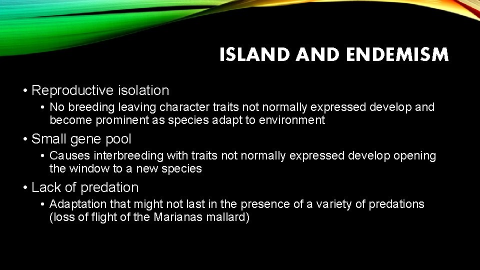 ISLAND ENDEMISM • Reproductive isolation • No breeding leaving character traits not normally expressed