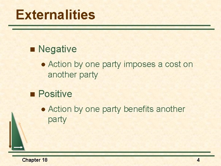 Externalities n Negative l n Action by one party imposes a cost on another