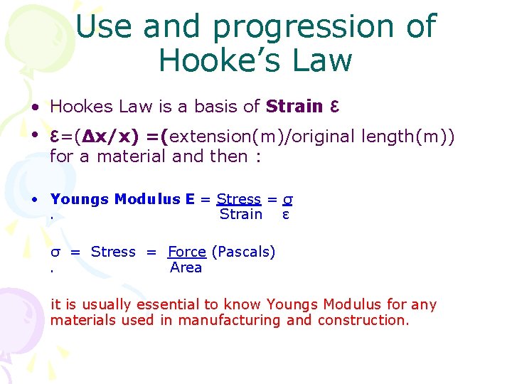 Use and progression of Hooke’s Law • Hookes Law is a basis of Strain