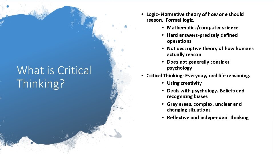 What is Critical Thinking? • Logic- Normative theory of how one should reason. Formal