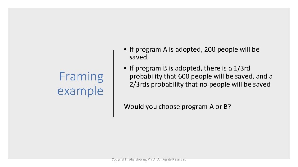 Framing example • If program A is adopted, 200 people will be saved. •