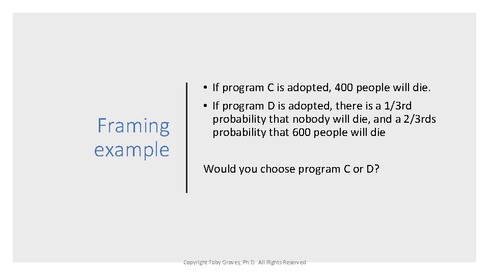 Framing example • If program C is adopted, 400 people will die. • If