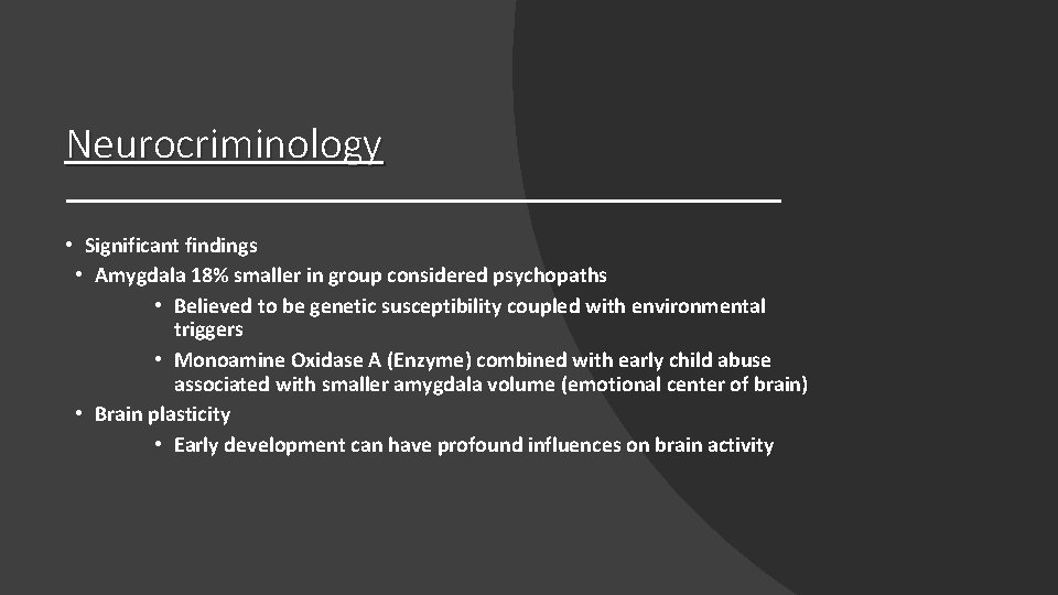 Neurocriminology • Significant findings • Amygdala 18% smaller in group considered psychopaths • Believed