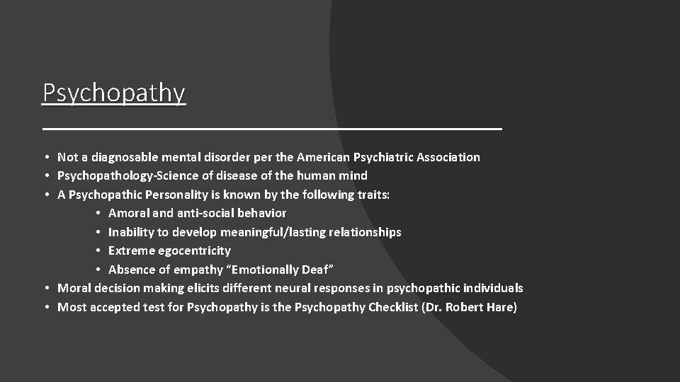 Psychopathy • Not a diagnosable mental disorder per the American Psychiatric Association • Psychopathology-Science