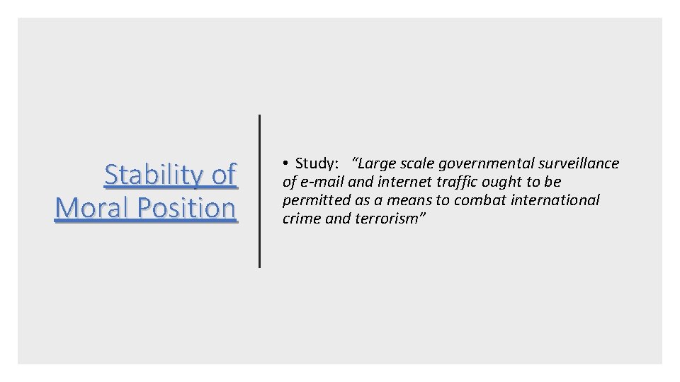 Stability of Moral Position • Study: “Large scale governmental surveillance of e-mail and internet