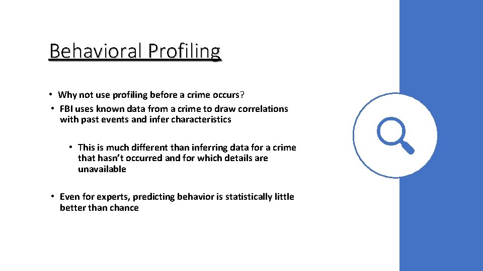 Behavioral Profiling • Why not use profiling before a crime occurs? • FBI uses