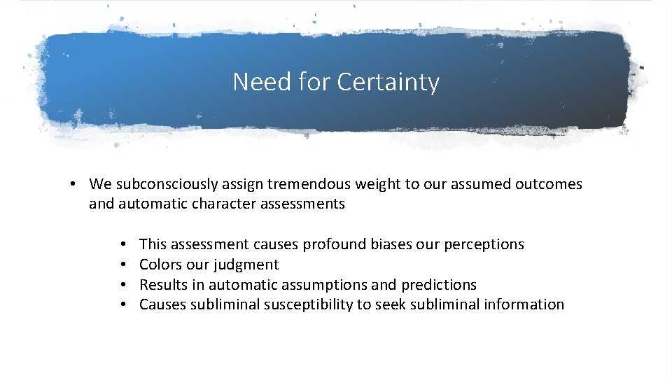 Need for Certainty • We subconsciously assign tremendous weight to our assumed outcomes and