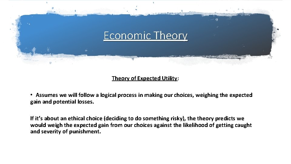 Economic Theory of Expected Utility: • Assumes we will follow a logical process in