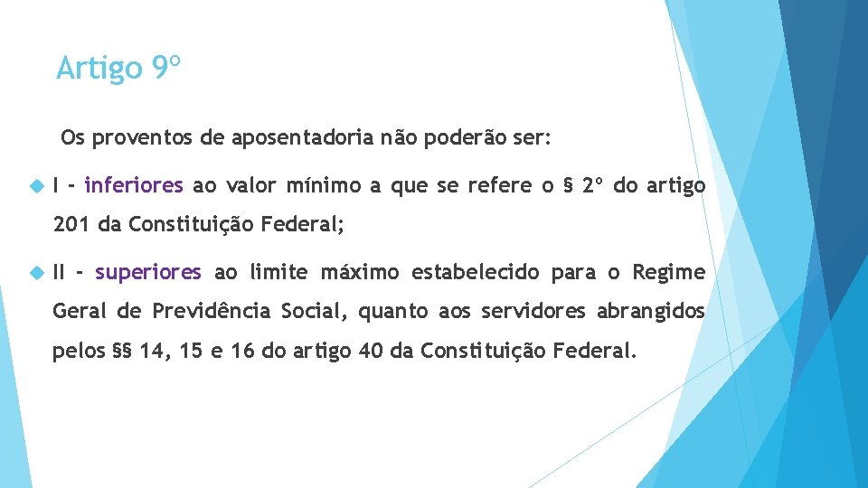 Artigo 9º Os proventos de aposentadoria não poderão ser: I - inferiores ao valor